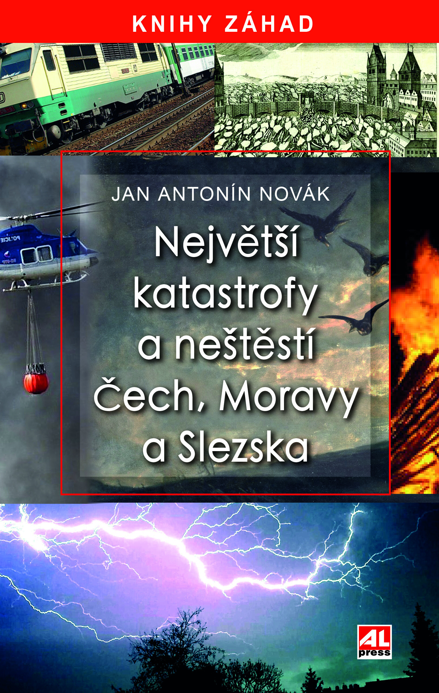 NEJVĚTŠÍ KATASTROFY A NEŠTĚSTÍ ČECH, MORAVY A SLEZSKA