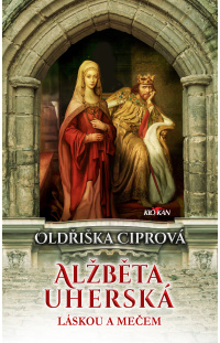 Alžběta Uherská - Láskou a mečem